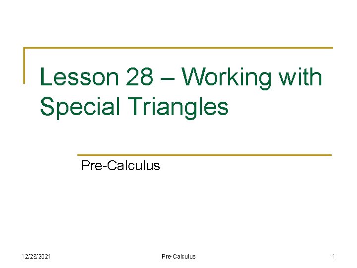Lesson 28 – Working with Special Triangles Pre-Calculus 12/26/2021 Pre-Calculus 1 