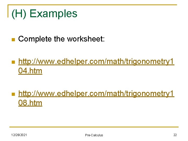 (H) Examples n Complete the worksheet: n http: //www. edhelper. com/math/trigonometry 1 04. htm