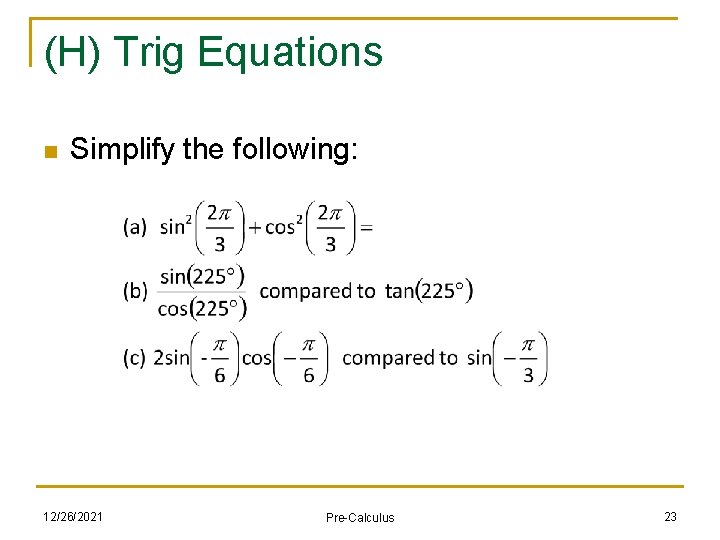 (H) Trig Equations n Simplify the following: 12/26/2021 Pre-Calculus 23 