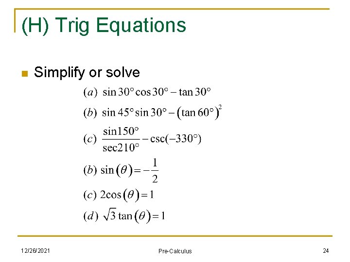 (H) Trig Equations n Simplify or solve 12/26/2021 Pre-Calculus 24 