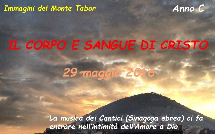 Immagini del Monte Tabor Anno C IL CORPO E SANGUE DI CRISTO 29 maggio