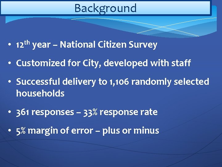 Background • 12 th year – National Citizen Survey • Customized for City, developed