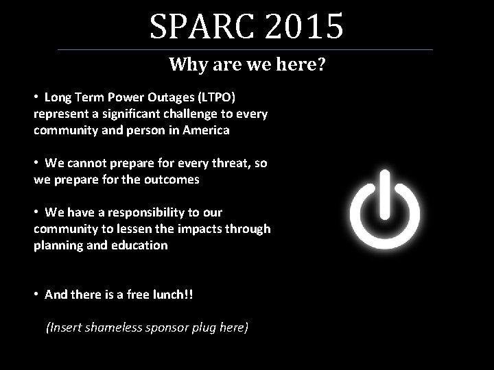 SPARC 2015 Why are we here? • Long Term Power Outages (LTPO) represent a