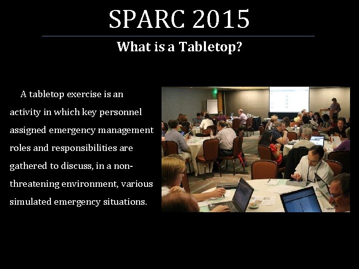 SPARC 2015 What is a Tabletop? A tabletop exercise is an activity in which