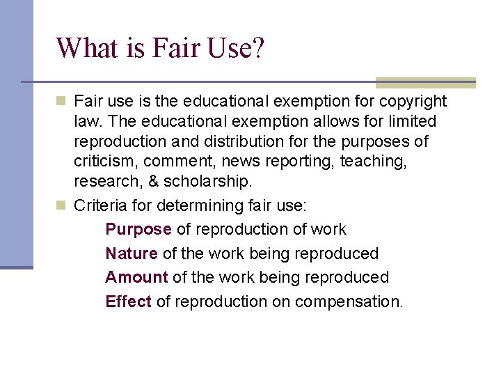 What is Fair Use? n Fair use is the educational exemption for copyright law.