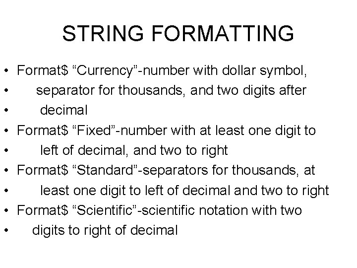 STRING FORMATTING • • • Format$ “Currency”-number with dollar symbol, separator for thousands, and