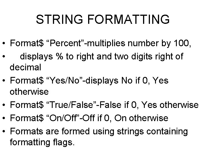 STRING FORMATTING • Format$ “Percent”-multiplies number by 100, • displays % to right and