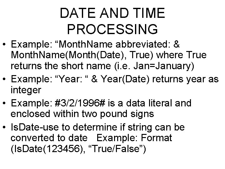 DATE AND TIME PROCESSING • Example: “Month. Name abbreviated: & Month. Name(Month(Date), True) where