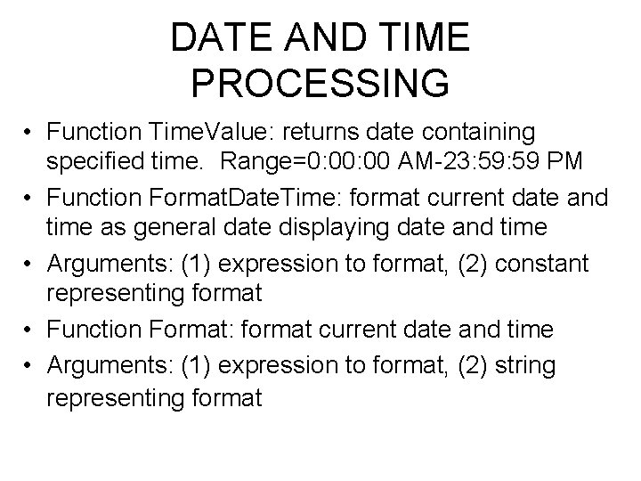 DATE AND TIME PROCESSING • Function Time. Value: returns date containing specified time. Range=0: