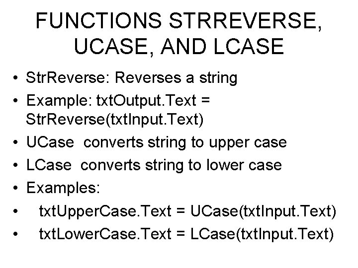 FUNCTIONS STRREVERSE, UCASE, AND LCASE • Str. Reverse: Reverses a string • Example: txt.