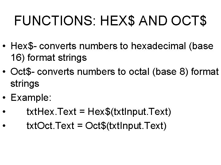FUNCTIONS: HEX$ AND OCT$ • Hex$- converts numbers to hexadecimal (base 16) format strings