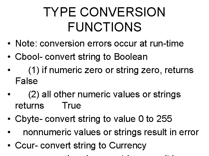 TYPE CONVERSION FUNCTIONS • Note: conversion errors occur at run-time • Cbool- convert string