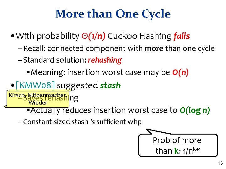 More than One Cycle • With probability Θ(1/n) Cuckoo Hashing fails – Recall: connected