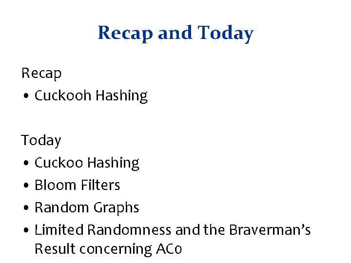 Recap and Today Recap • Cuckooh Hashing Today • Cuckoo Hashing • Bloom Filters