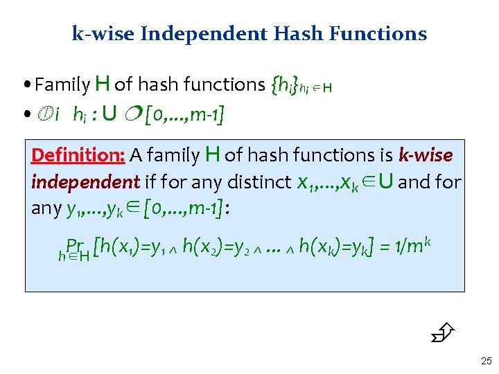 k-wise Independent Hash Functions • Family H of hash functions {hi}hi ∈H • i