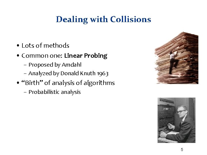 Dealing with Collisions • Lots of methods • Common one: Linear Probing – Proposed