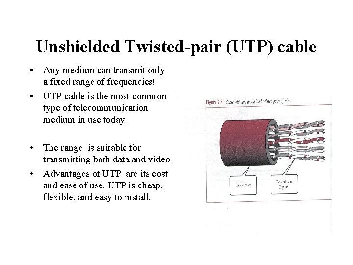 Unshielded Twisted-pair (UTP) cable • Any medium can transmit only a fixed range of