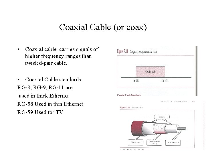 Coaxial Cable (or coax) • Coaxial cable carries signals of higher frequency ranges than