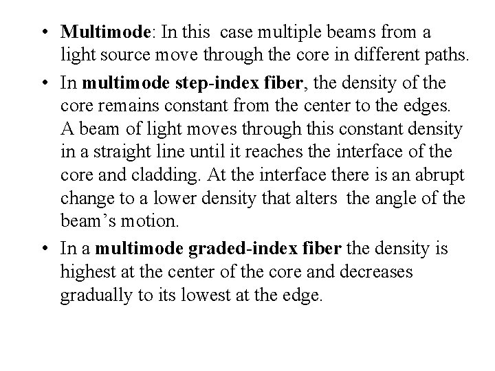  • Multimode: In this case multiple beams from a light source move through