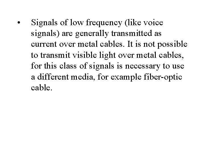  • Signals of low frequency (like voice signals) are generally transmitted as current