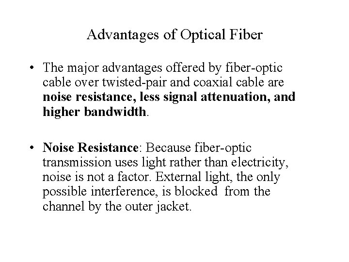 Advantages of Optical Fiber • The major advantages offered by fiber-optic cable over twisted-pair