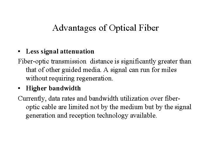 Advantages of Optical Fiber • Less signal attenuation Fiber-optic transmission distance is significantly greater