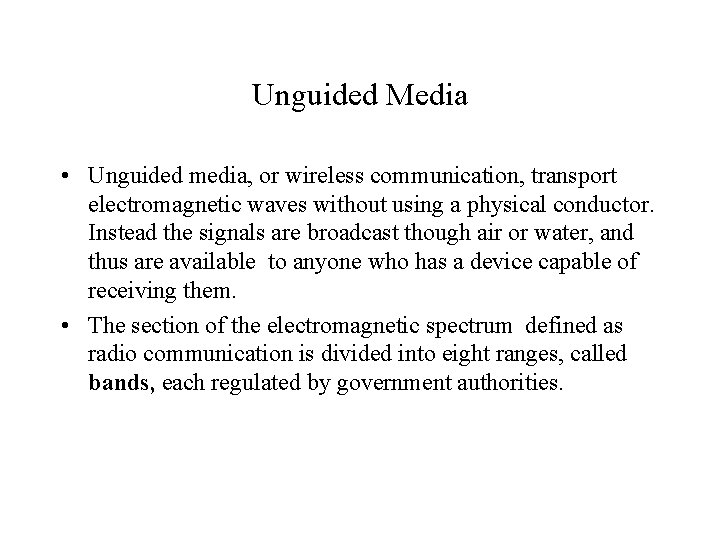 Unguided Media • Unguided media, or wireless communication, transport electromagnetic waves without using a