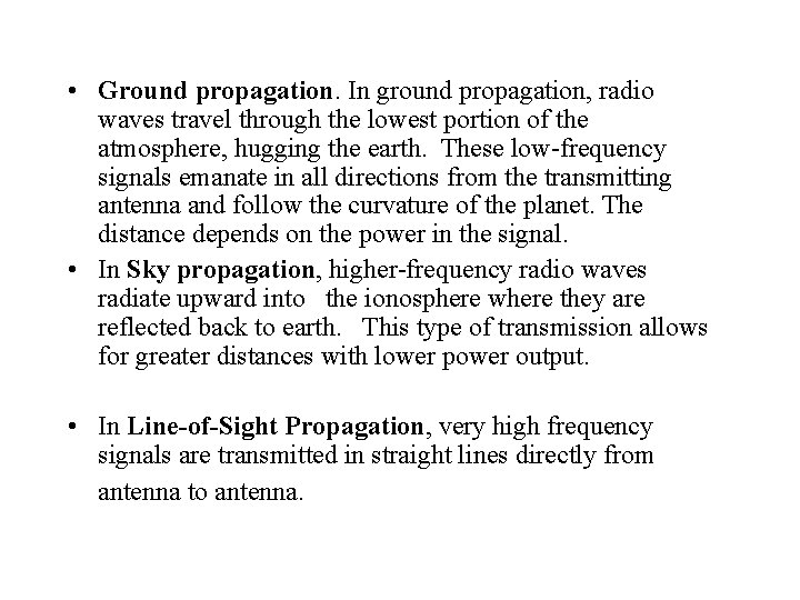  • Ground propagation. In ground propagation, radio waves travel through the lowest portion