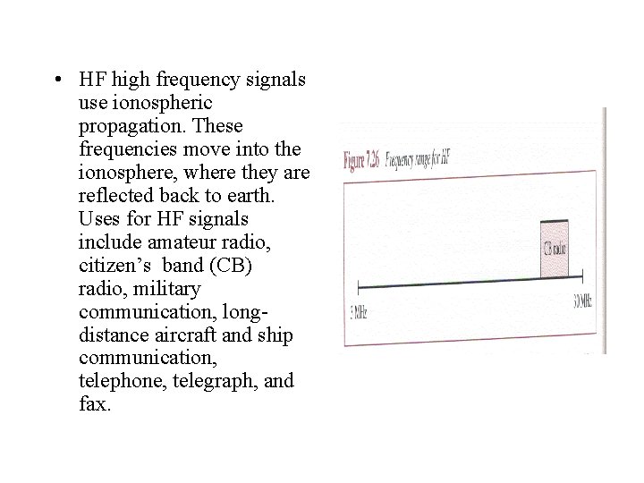  • HF high frequency signals use ionospheric propagation. These frequencies move into the