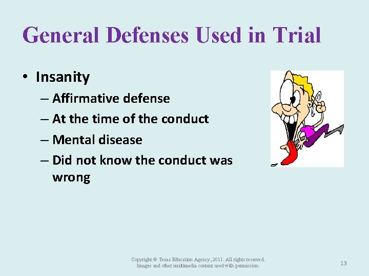 General Defenses Used in Trial • Insanity – Affirmative defense – At the time