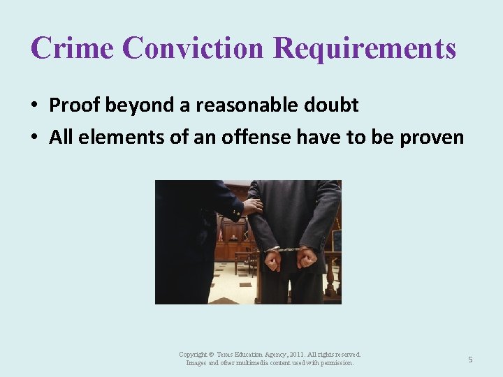Crime Conviction Requirements • Proof beyond a reasonable doubt • All elements of an