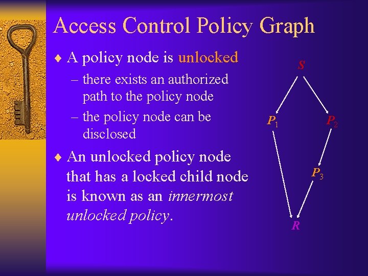 Access Control Policy Graph ¨ A policy node is unlocked – there exists an