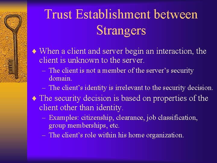 Trust Establishment between Strangers ¨ When a client and server begin an interaction, the