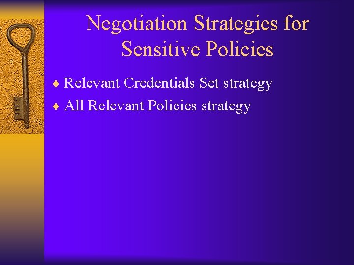 Negotiation Strategies for Sensitive Policies ¨ Relevant Credentials Set strategy ¨ All Relevant Policies