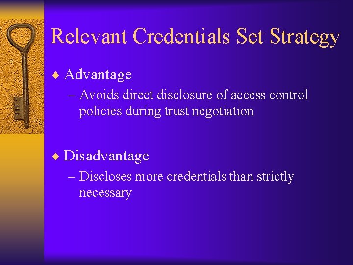 Relevant Credentials Set Strategy ¨ Advantage – Avoids direct disclosure of access control policies