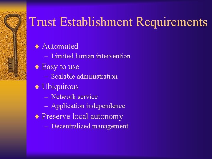 Trust Establishment Requirements ¨ Automated – Limited human intervention ¨ Easy to use –