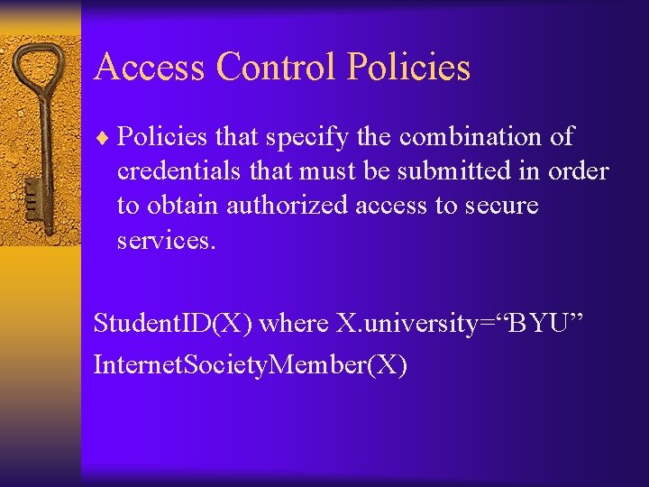 Access Control Policies ¨ Policies that specify the combination of credentials that must be