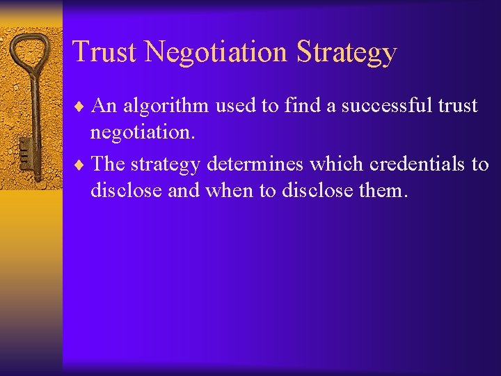 Trust Negotiation Strategy ¨ An algorithm used to find a successful trust negotiation. ¨