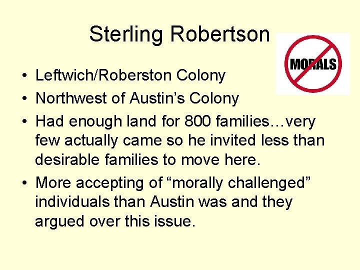 Sterling Robertson • Leftwich/Roberston Colony • Northwest of Austin’s Colony • Had enough land