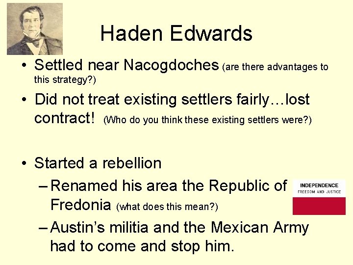 Haden Edwards • Settled near Nacogdoches (are there advantages to this strategy? ) •