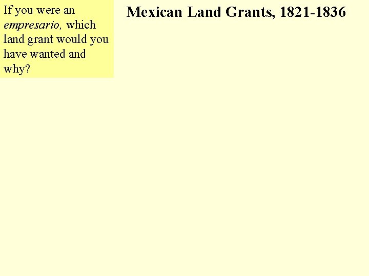 If you were an empresario, which land grant would you have wanted and why?