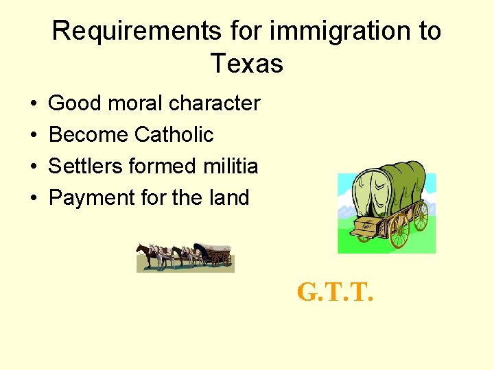 Requirements for immigration to Texas • • Good moral character Become Catholic Settlers formed