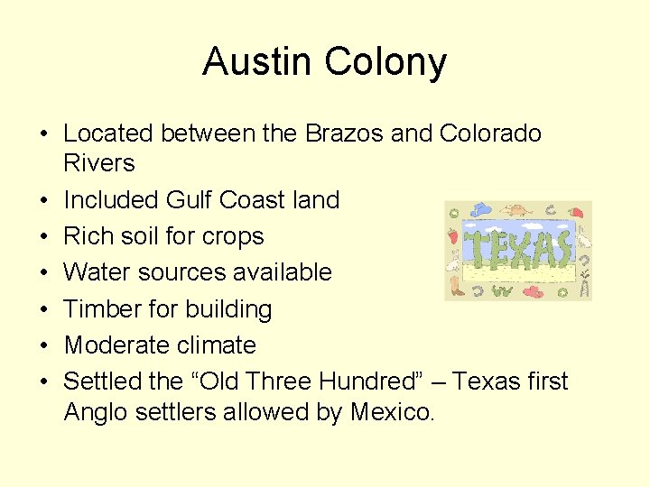 Austin Colony • Located between the Brazos and Colorado Rivers • Included Gulf Coast