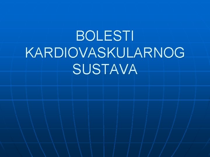 BOLESTI KARDIOVASKULARNOG SUSTAVA 