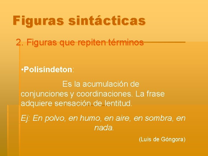 Figuras sintácticas 2. Figuras que repiten términos • Polisíndeton: Es la acumulación de conjunciones