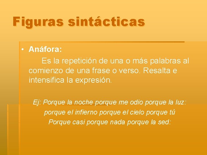 Figuras sintácticas • Anáfora: Es la repetición de una o más palabras al comienzo