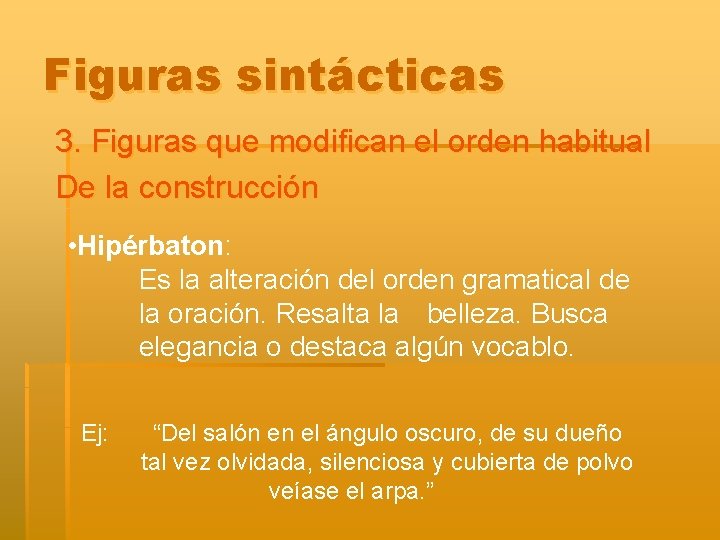 Figuras sintácticas 3. Figuras que modifican el orden habitual De la construcción • Hipérbaton: