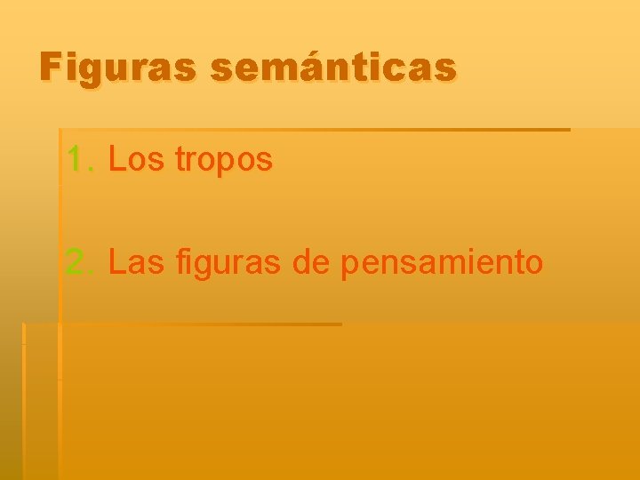 Figuras semánticas 1. Los tropos 2. Las figuras de pensamiento 