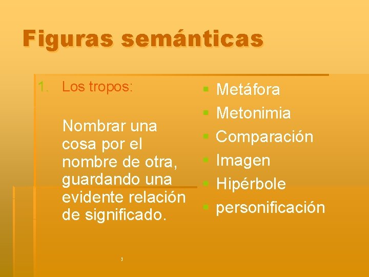 Figuras semánticas 1. Los tropos: § § Nombrar una § cosa por el nombre