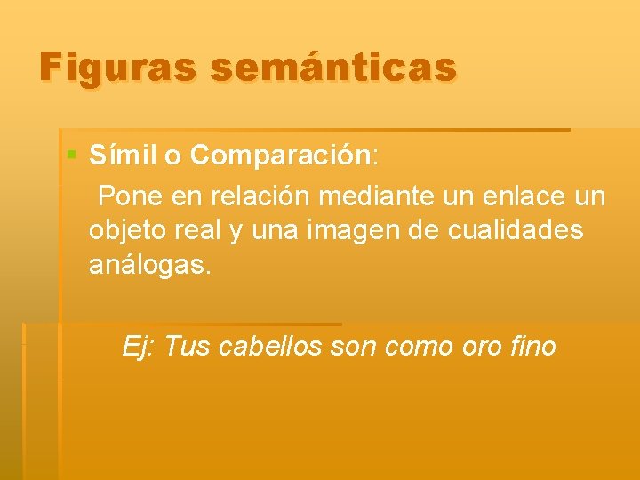 Figuras semánticas § Símil o Comparación: Pone en relación mediante un enlace un objeto